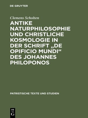 cover image of Antike Naturphilosophie und christliche Kosmologie in der Schrift "de opificio mundi" des Johannes Philoponos